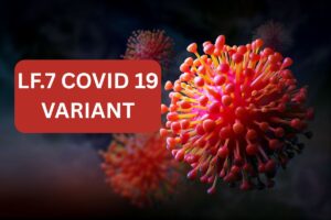 LF.7 Covid 19 Variant 2025 – Know Symptoms, Precautions & Treatment